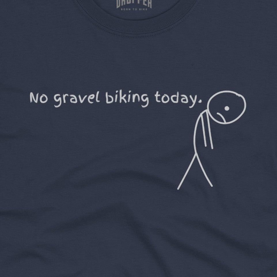 No Gravel Biking Today T-Shirt