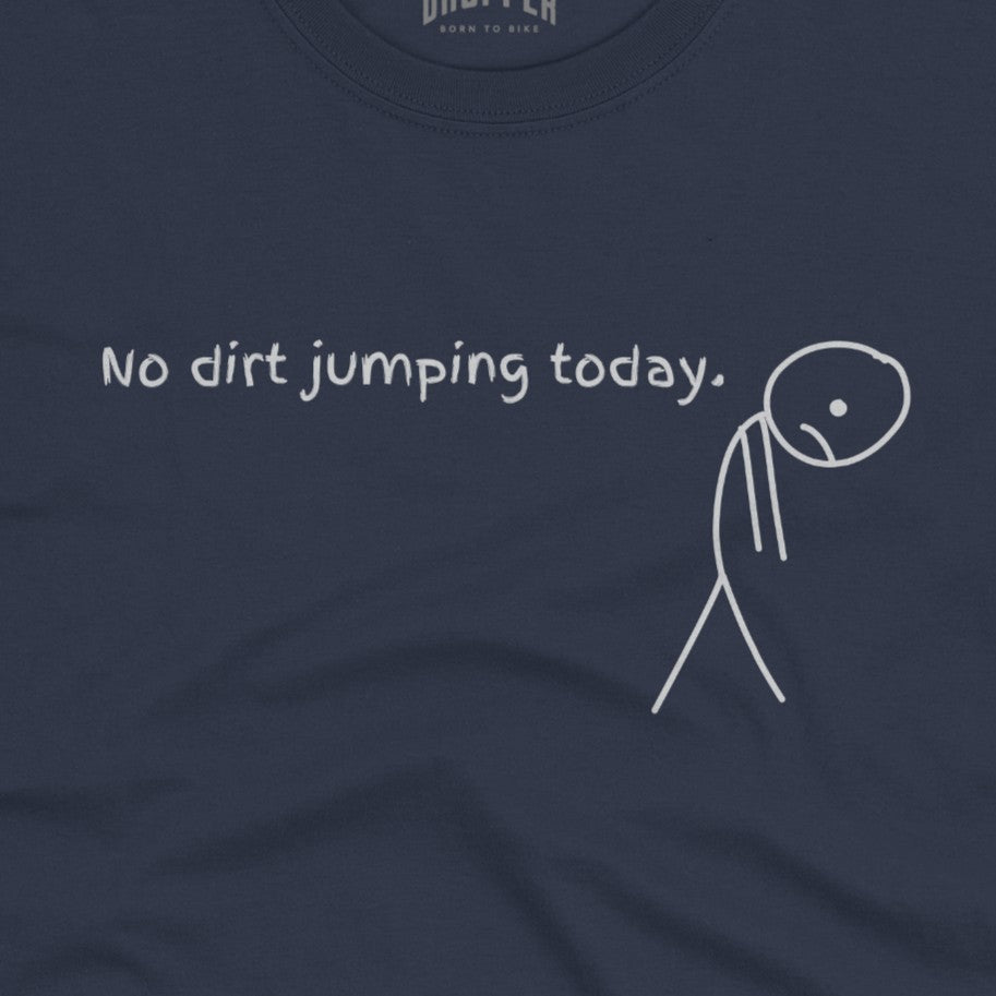 No Dirt Jumping Today T-Shirt