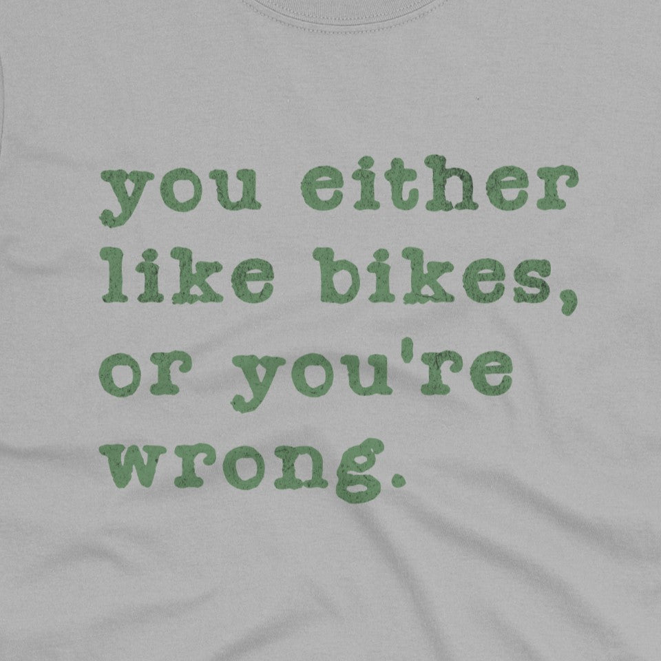 Like Bikes or You're Wrong T-Shirt