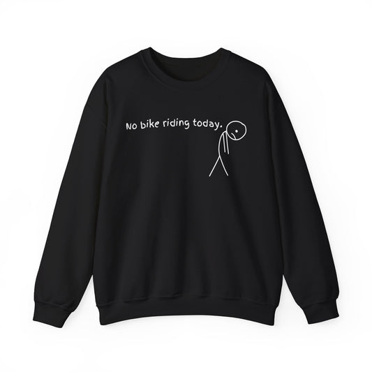 No Bike Riding Today Sweatshirt