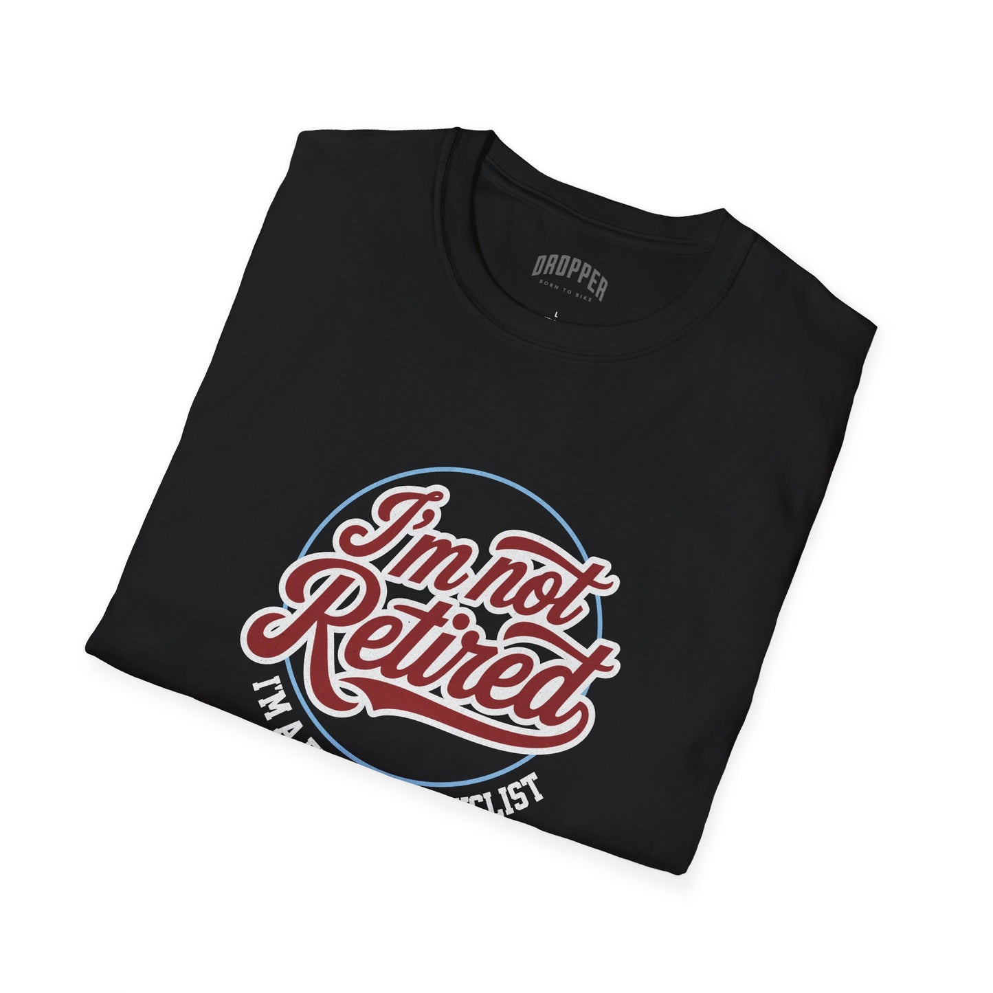 I'm Not Retired T-Shirt