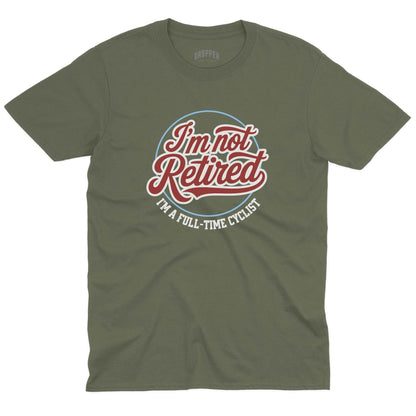 I'm Not Retired T-Shirt
