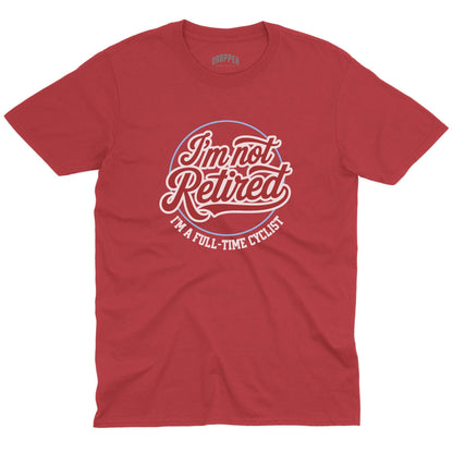 I'm Not Retired T-Shirt