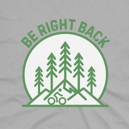 Be Right Back T-Shirt