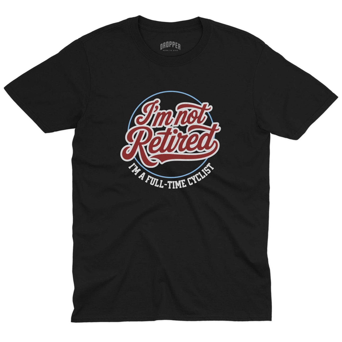 I'm Not Retired T-Shirt