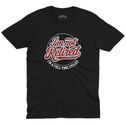 I'm Not Retired T-Shirt