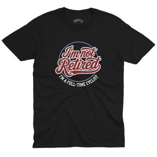 I'm Not Retired T-Shirt