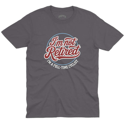 I'm Not Retired T-Shirt