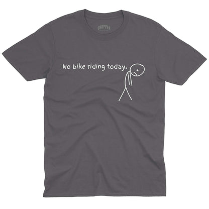 No Bike Riding Today T-Shirt