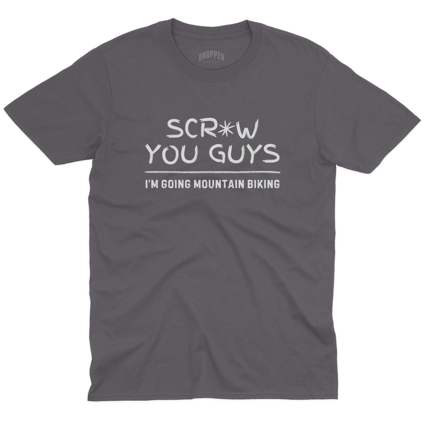 Scr*w You Guys T-Shirt