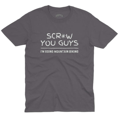 Scr*w You Guys T-Shirt