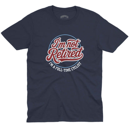 I'm Not Retired T-Shirt