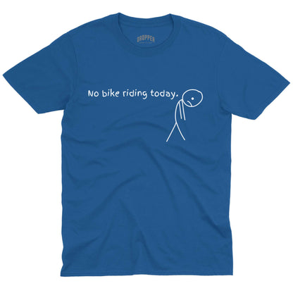 No Bike Riding Today T-Shirt