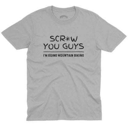 Scr*w You Guys T-Shirt