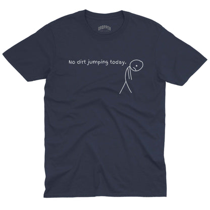 No Dirt Jumping Today T-Shirt Navy