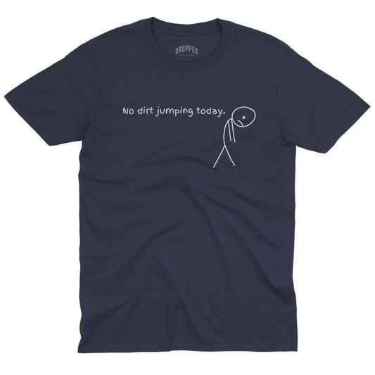 No Dirt Jumping Today T-Shirt Navy