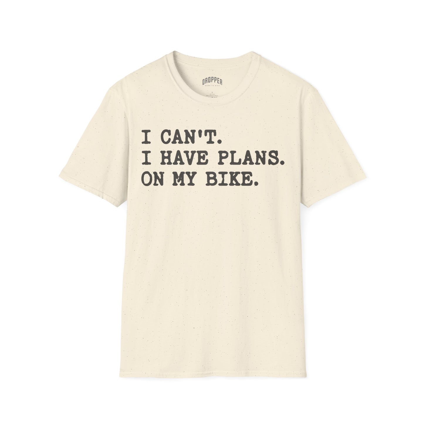 I Can't. I Have Plans. T-Shirt