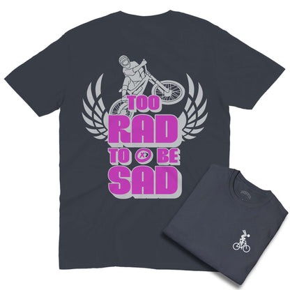 Too Rad To Be Sad [Back Print] Shirt