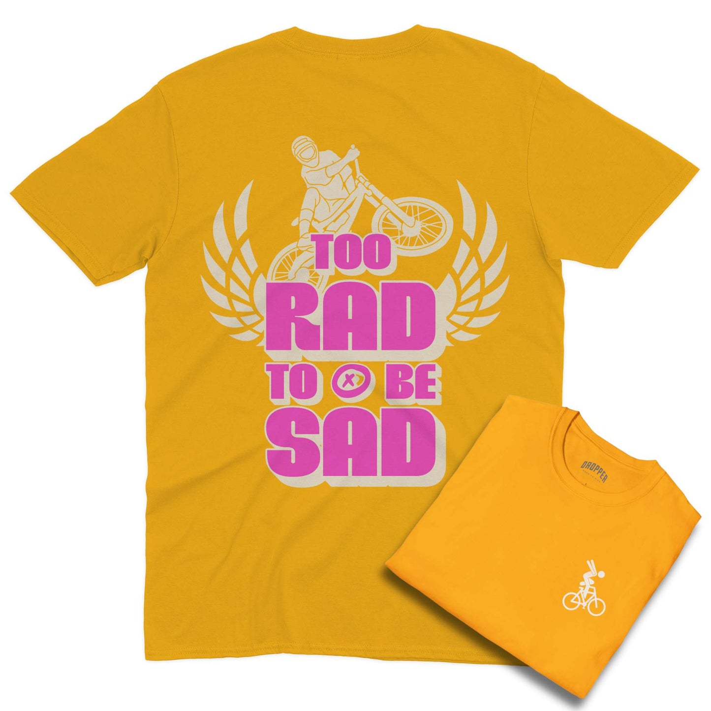 Too Rad To Be Sad [Back Print] Shirt