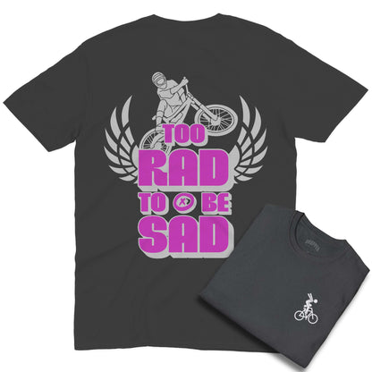 Too Rad To Be Sad [Back Print] Shirt