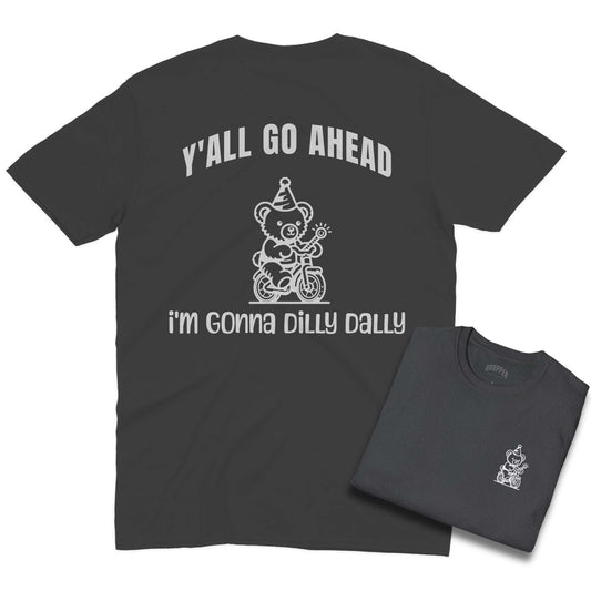 I'm Gonna Dilly Dally [Back Print] T-Shirt