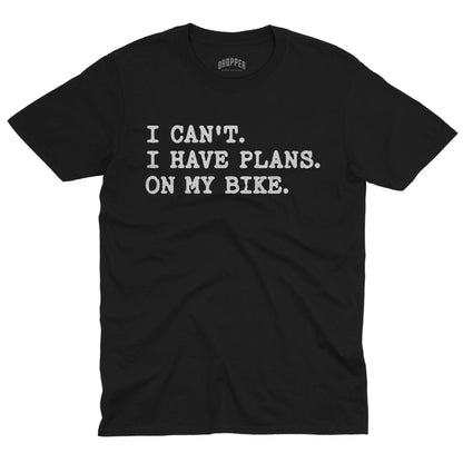 I Can't. I Have Plans. T-Shirt