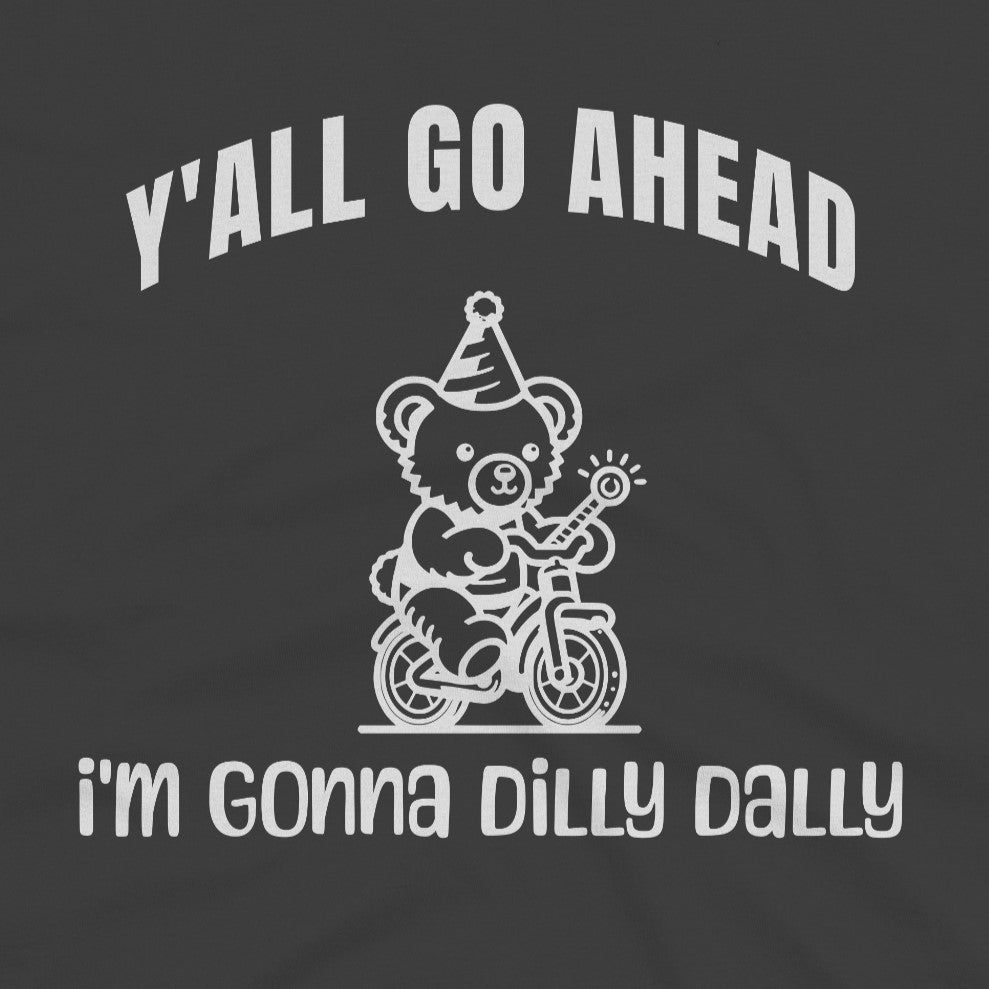 I'm Gonna Dilly Dally T-Shirt