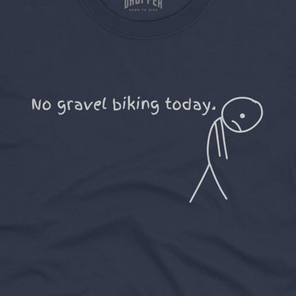 No Gravel Biking Today T-Shirt