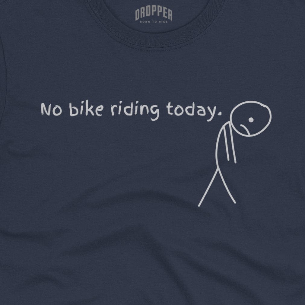 No Bike Riding Today T-Shirt – Dropper Originals