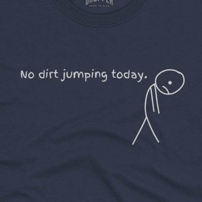 No Dirt Jumping Today T-Shirt