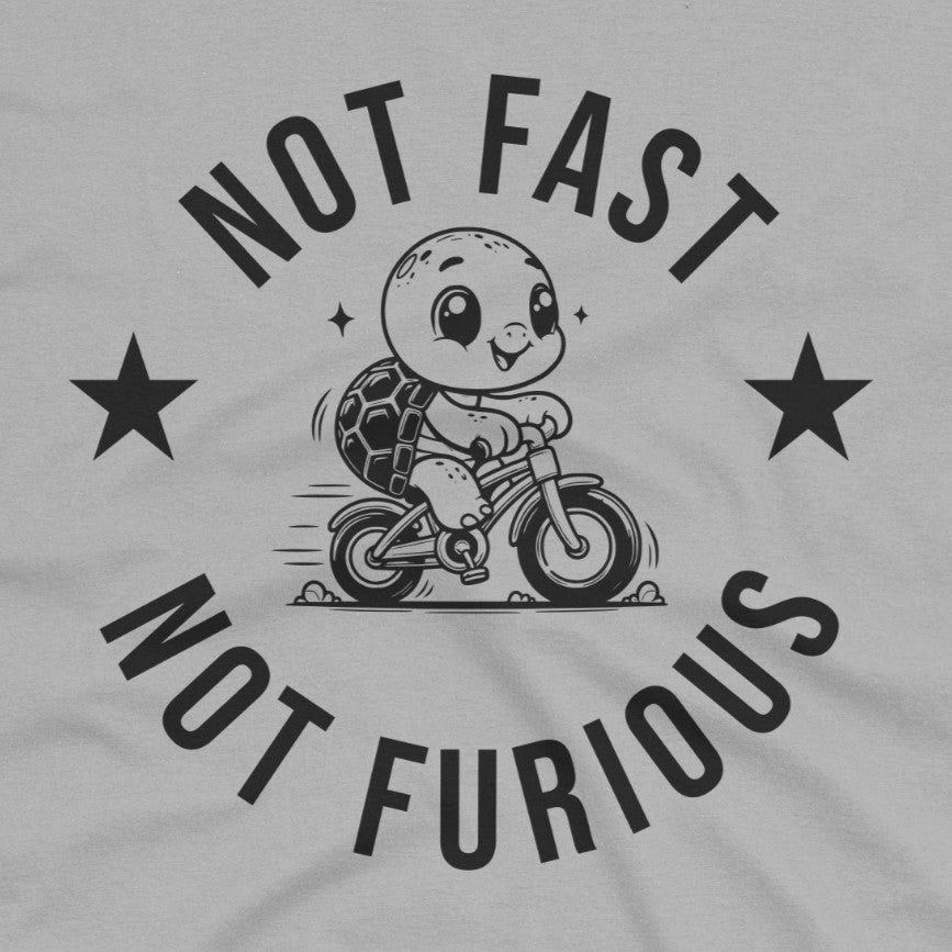 Not Fast, Not Furious T-Shirt